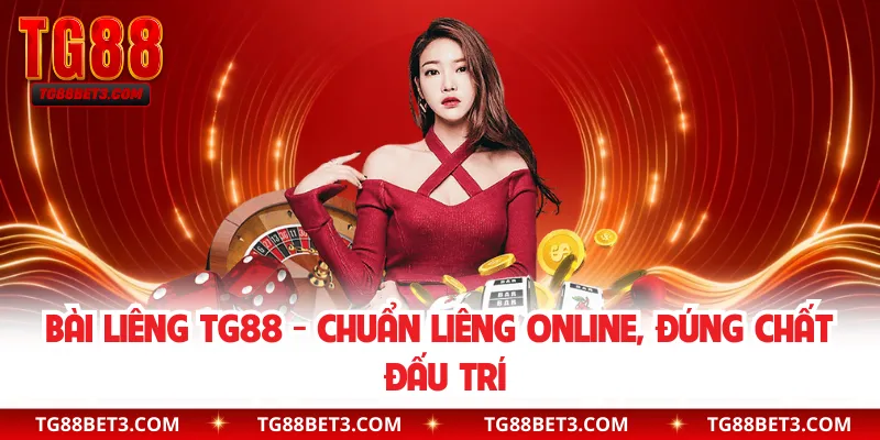 Bài Liêng TG88 - Chuẩn Liêng Online, Đúng Chất Đấu Trí