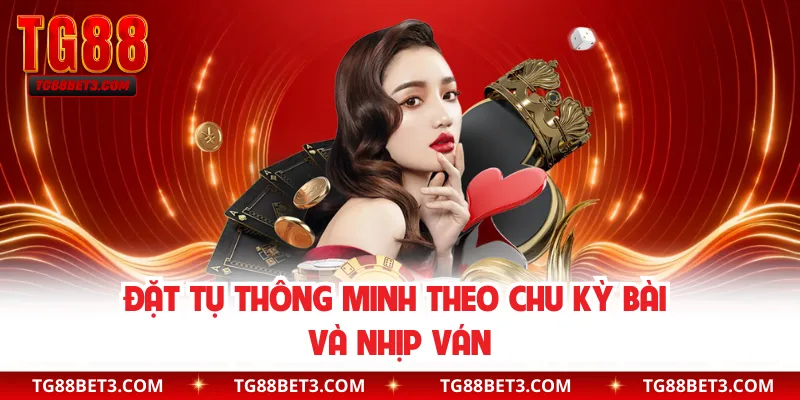 Đặt tụ thông minh theo chu kỳ bài và nhịp ván