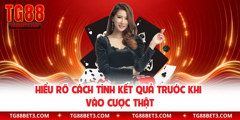 Hiểu rõ cách tính kết quả trước khi vào cược thật
