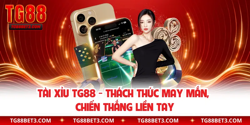 Tài Xỉu TG88 - Thách Thức May Mắn, Chiến Thắng Liền Tay