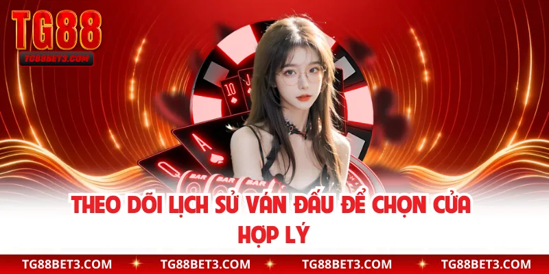 Theo dõi lịch sử ván đấu để chọn cửa hợp lý